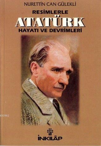 Resimlerle Atatürk Hayatı ve Devrimleri - Nurettin Can Gülekli | Yeni 