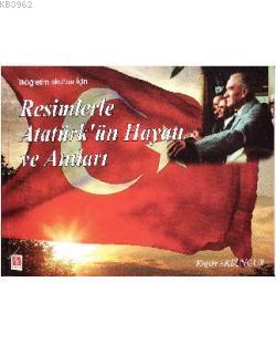 Resimlerle Atatürk'ün Hayatı ve Anıları - Ergün Aksungur | Yeni ve İki