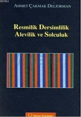 Resmilik, Dersimlilik, Alevilik ve Solculuk - Ahmet Çakmak | Yeni ve İ