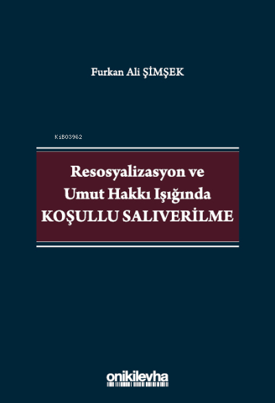 Resosyalizasyon ve Umut Hakkı Işığında Koşullu Salıverilme - Furkan Al