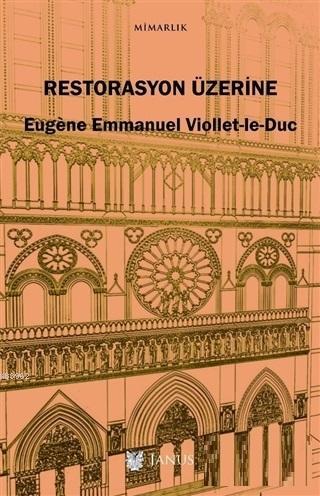 Restorasyon Üzerine - Eugène Emmanuel Viollet-le-Duc | Yeni ve İkinci 