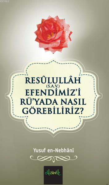 Resulullah (S.A.V.) Efendimiz'i Rü'yada Nasıl Görebiliriz? - Yusuf en-