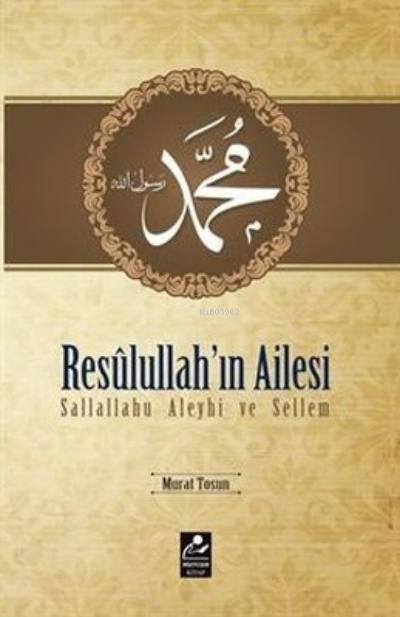 Resulullah'ın Ailesi Sallallahu Aleyhi ve Sellem - Murat Tosun | Yeni 