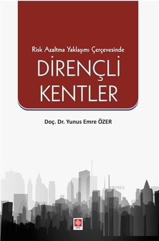 Risk Azaltma Yaklaşımı Çerçevesinde Dirençli Kentler - Yunus Emre Özer