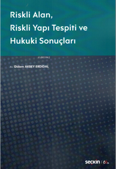 Riskli Alan – Riskli Yapı Tespiti ve Hukuki Sonuçları - Didem Akbey Er