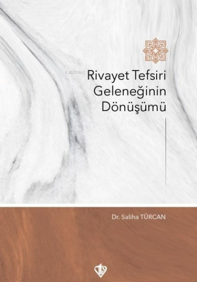 Rivayet Tefsiri Geleneğinin Dönüşümü - Saliha Türcan | Yeni ve İkinci 