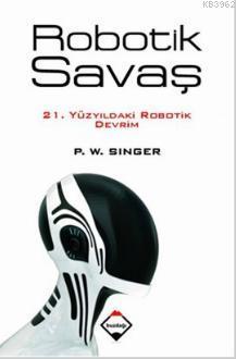 Robotik Savaş - Peter Warren Singer | Yeni ve İkinci El Ucuz Kitabın A