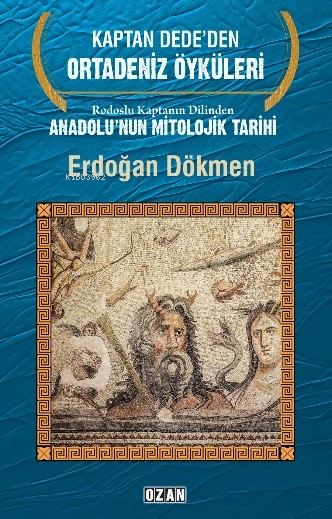 Rodoslu Kaptanın Dilinden Anadolu’nun Mitolojik Tarihi;Kaptan Dede’den