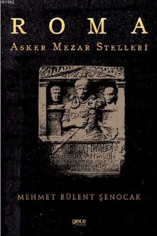 Roma Asker Mezar Stelleri - Mehmet Bülent Şenocak | Yeni ve İkinci El 