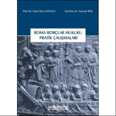 Roma Borçlar Hukuku Pratik Çalışmaları - Fulya İlçin Gönenç | Yeni ve 