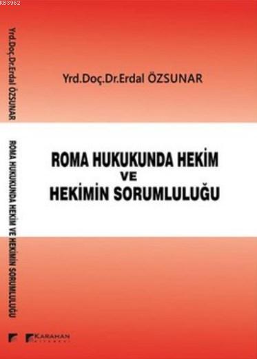 Roma Hukukunda Hekim ve Hekimin Sorumluluğu - Erdal Özsunar | Yeni ve 