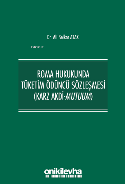 Roma Hukukunda Tüketim Ödüncü Sözleşmesi (Karz Akdi-Mutuum) - Ali Selk