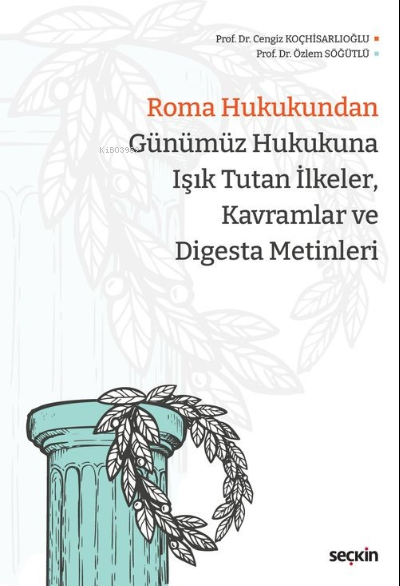 Roma Hukukundan Günümüz Hukukuna Işık Tutan İlkeler, Kavramlar ve Dige