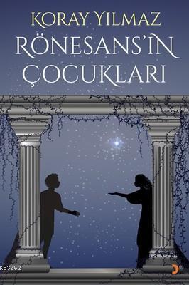 Rönesans'ın Çocukları - Koray Yılmaz | Yeni ve İkinci El Ucuz Kitabın 