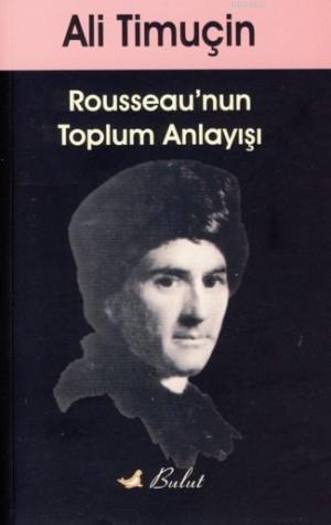 Rousseau'nun Toplum Anlayışı - Ali Timuçin | Yeni ve İkinci El Ucuz Ki