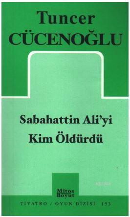 Sabahattin Aliyi Kim Öldürdü - Tuncer Cücenoğlu | Yeni ve İkinci El Uc