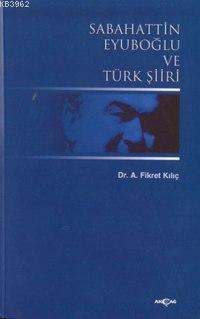 Sabahattin Eyuboğlu ve Türk Şiiri - A. Fikret Kılıç | Yeni ve İkinci E