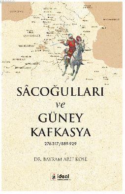 Sâcoğulları ve Güney Kafkasya 276-317/889- 929 - Bayram Arif Köse | Ye