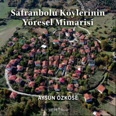 Safranbolu Köylerinin Yöresel Mimarisi - Aysun Özköse | Yeni ve İkinci