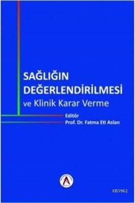 Sağlığın Değerlendirilmesi ve Klinik Karar Verme - Fatma Eti Aslan | Y