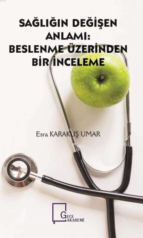 Sağlığın Değişen Anlamı:Beslenme Üzerinden Bir İnceleme - Esra Karakuş