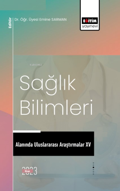 Sağlık Bilimleri Alanında Uluslararası Araştırmalar XV - Emine Sarman 