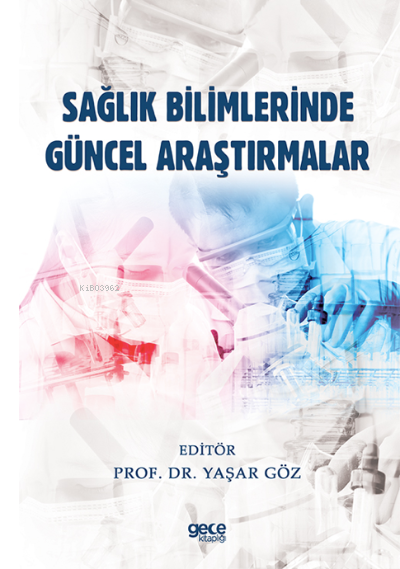 Sağlık Bilimlerinde Güncel Araştırmalar - Yaşar Göz | Yeni ve İkinci E