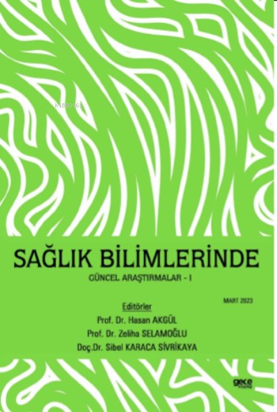 Sağlık Bilimlerinde Güncel Araştırmalar - Hasan Akgül | Yeni ve İkinci