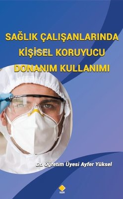 Sağlık Çalışanlarında Kişisel Koruyucu Donanım Kullanımı - Ayfer Yükse