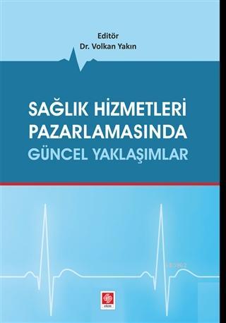 Sağlık Hizmetleri Pazarlamasında Güncel Yaklaşımlar - Volkan Yakın | Y