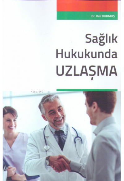 Sağlık Hukukunda Uzlaşma - Veli Durmuş | Yeni ve İkinci El Ucuz Kitabı