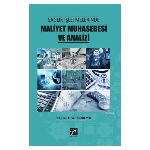 Sağlık İşletmelerinde Maliyet Muhasebesi ve Analizi - Enver Bozdemir |