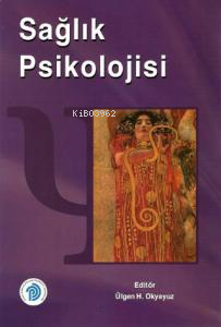 Sağlık Psikolojisi - Ülgen H. Okyayuz | Yeni ve İkinci El Ucuz Kitabın