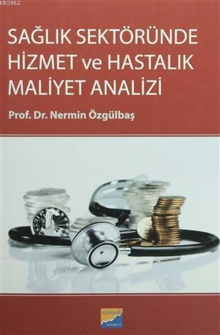 Sağlık Sektöründe Hizmet ve Hastalık Maliyet Analizi - Nermin Özgülbaş