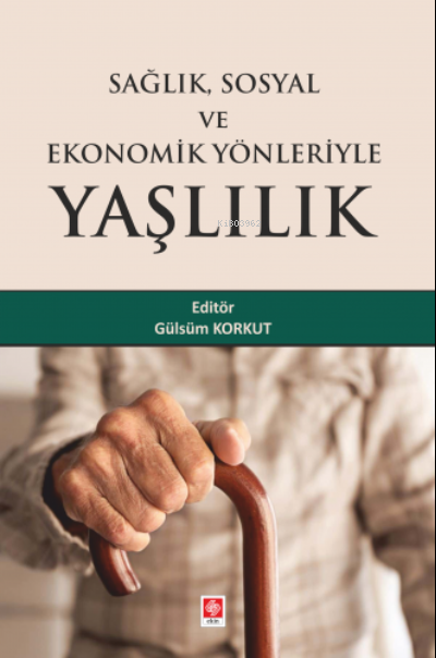 Sağlık Sosyal ve Ekonomik Yönleriyle Yaşlılık - Gülsüm Korkut | Yeni v