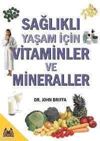 Sağlıklı Yaşam İçin Vitaminler ve Mineraller - John Briffa | Yeni ve İ