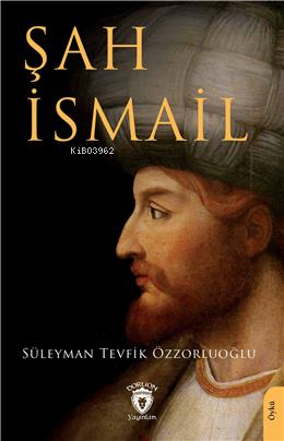 Şah İsmail - Süleyman Tevfik Özzorluoğlu | Yeni ve İkinci El Ucuz Kita