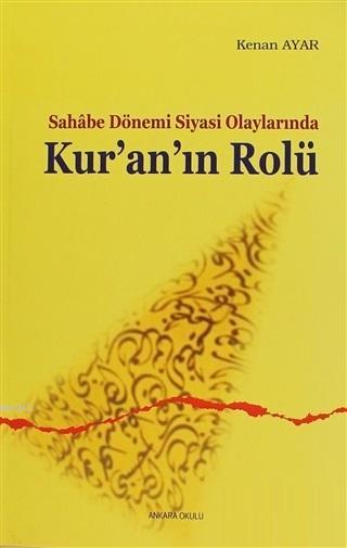 Sahabe Dönemi Siyasi Olaylarında Kur'an'ın Rolü - Kenan Ayar | Yeni ve