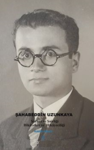 Şahabeddin Uzunkaya ;Şiirleri ve Şairliği Hikayeleri ve Hikayeciliği -