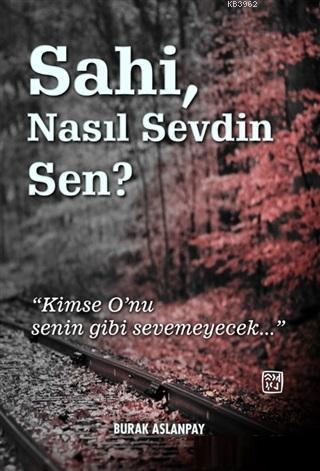 Sahi Nasıl Sevdin Sen? - Burak Aslanpay | Yeni ve İkinci El Ucuz Kitab