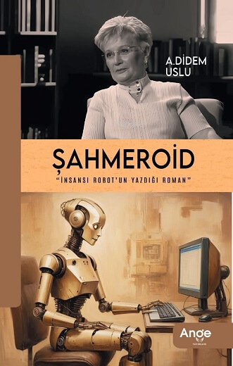 Şahmeroid;İnsansı Robot'un Yazdığı Roman - A. Didem Uslu | Yeni ve İki