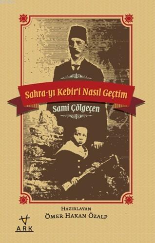 Sahra-yı Kebiri Nasıl Geçtim - Sami Çölgeçen | Yeni ve İkinci El Ucuz 