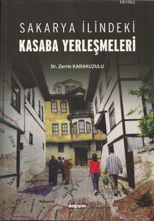 Sakarya İlindeki Kasaba Yerleşmeleri - Zerrin Karakuzulu | Yeni ve İki