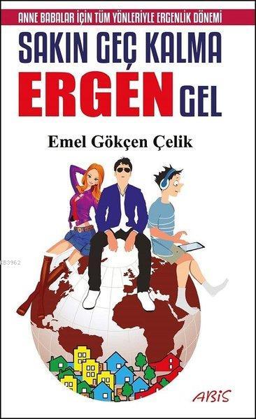 Sakın Geç Kalma Ergen Gel - Emel Gökçen Çelik | Yeni ve İkinci El Ucuz