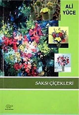 Saksı Çiçekleri - Ali Yüce | Yeni ve İkinci El Ucuz Kitabın Adresi