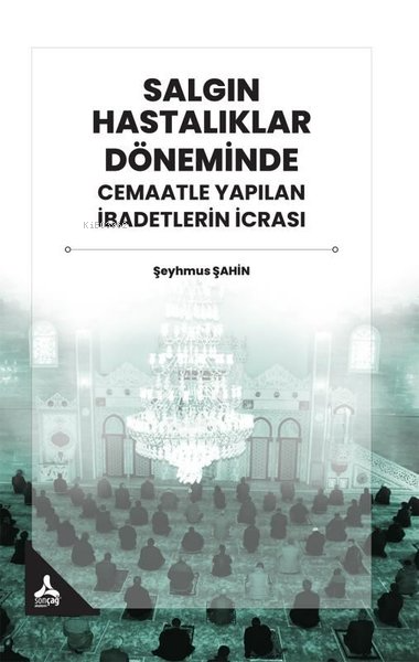 Salgın Hastalıklar Döneminde Cemaatle Yapılan İbadetlerin İcrası - Şey