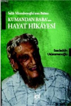 Salih Mirzabeyoğlu'nun Babası Kumandan Baba'nın Hayat Hikayesi - YILMA