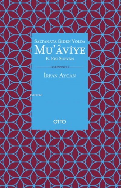 Saltanata Giden Yolda Mu'aviye B. Ebi Sufyan - İrfan Aycan | Yeni ve İ