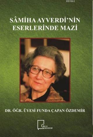 Samiha Ayverdi'nin Eserlerinde Mazi - Funda Çapan Özdemir | Yeni ve İk