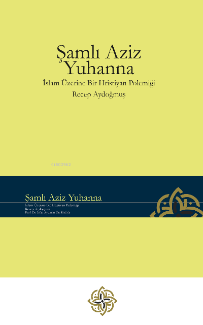 Şamlı Aziz Yuhanna - İslam Üzerine Bir Hristiyan Polemiği - Recep Aydo